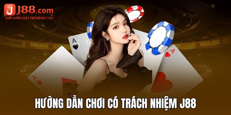 Hướng dẫn bạn 5 tips thực hiện chơi có trách nhiệm j88