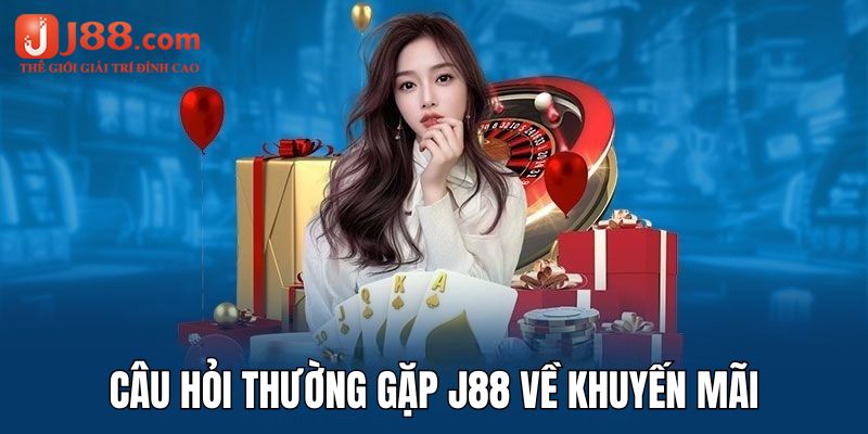 Câu hỏi thường gặp j88 về những khuyến mãi nhà cái cung cấp