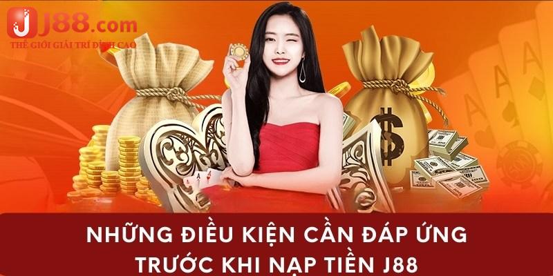 Những điều kiện cần đáp ứng để có thể nạp tiền j88 thành công