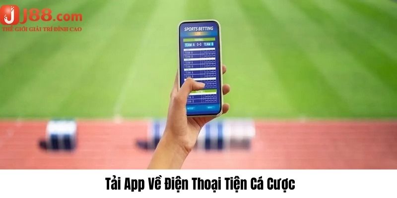 Cá cược trên app điện thoại tính tiện lợi cao