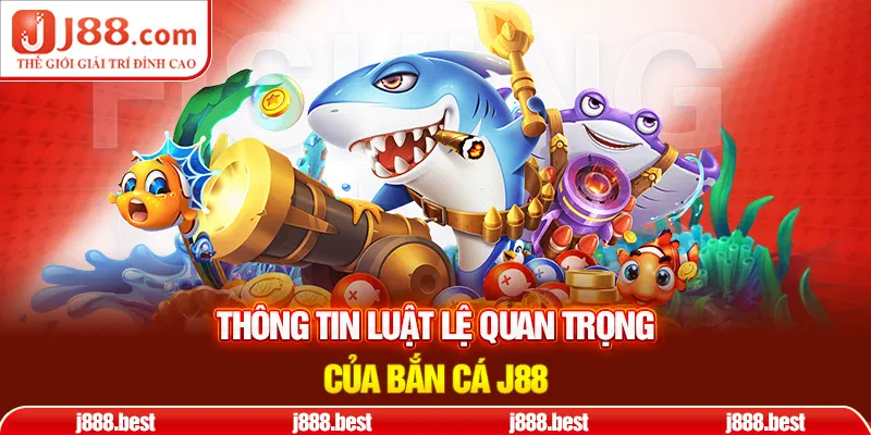 Thông tin luật lệ quan trọng của bắn cá j88