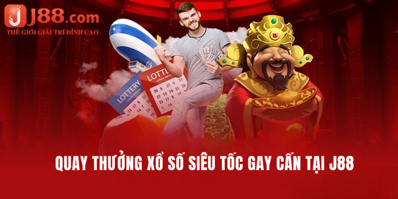 Quay thưởng xổ số siêu tốc gay cấn, hồi hộp tại nhà cái J88