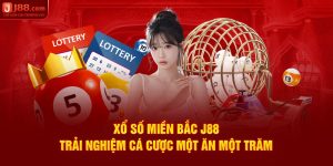 Xổ Số Miền Bắc J88 – Trải Nghiệm Cá Cược Một Ăn Một Trăm