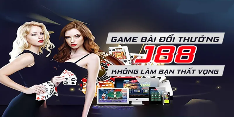 Đến với game bài đổi thưởng J88 sẽ không làm bạn thất vọng